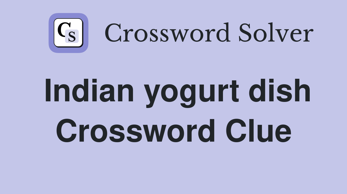 Indian yogurt dish Crossword Clue Answers Crossword Solver